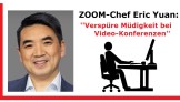 Zoom Chef Eric Yuan: Verspüre Müdigkeit bei Video-Konferenzen